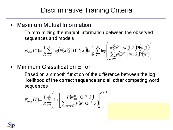 Discriminative Training Criteria • Maximum Mutual Information: – To maximizing the mutual information between