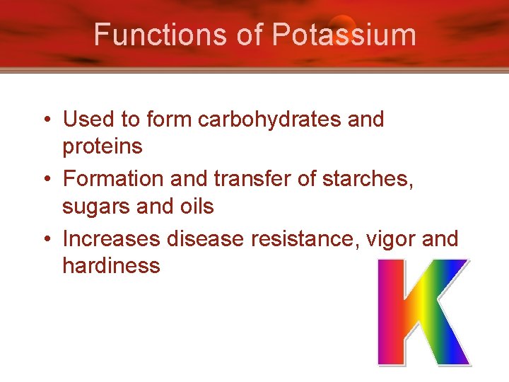 Functions of Potassium • Used to form carbohydrates and proteins • Formation and transfer