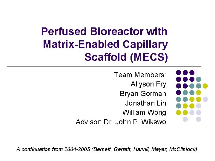 Perfused Bioreactor with Matrix-Enabled Capillary Scaffold (MECS) Team Members: Allyson Fry Bryan Gorman Jonathan