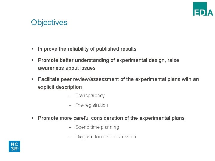 Objectives § Improve the reliability of published results § Promote better understanding of experimental