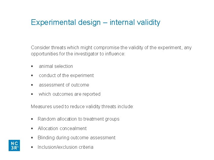 Experimental design – internal validity Consider threats which might compromise the validity of the