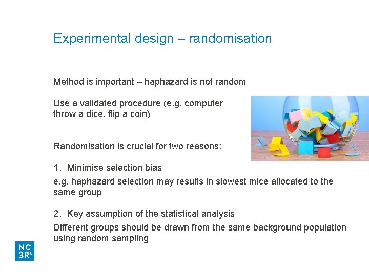Experimental design – randomisation Method is important – haphazard is not random Use a