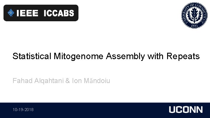 Statistical Mitogenome Assembly with Repeats Fahad Alqahtani & Ion Măndoiu 10 -19 -2018 