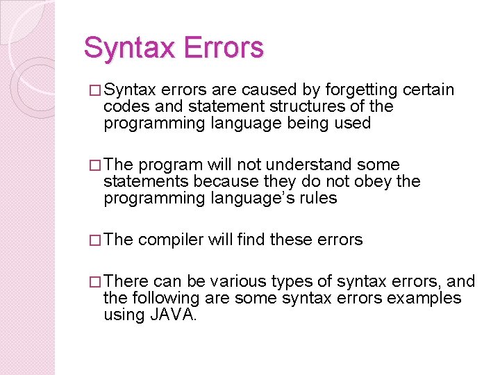 Syntax Errors � Syntax errors are caused by forgetting certain codes and statement structures