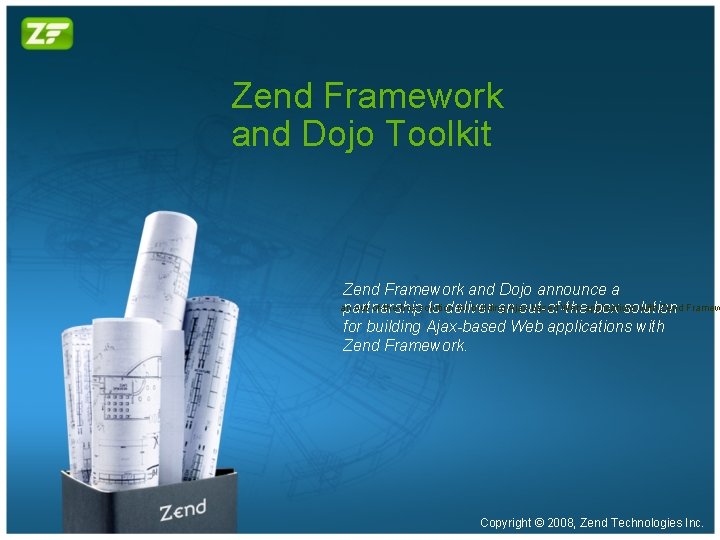 Zend Framework and Dojo Toolkit Zend Framework and Dojo announce a an out-of-the-box solution