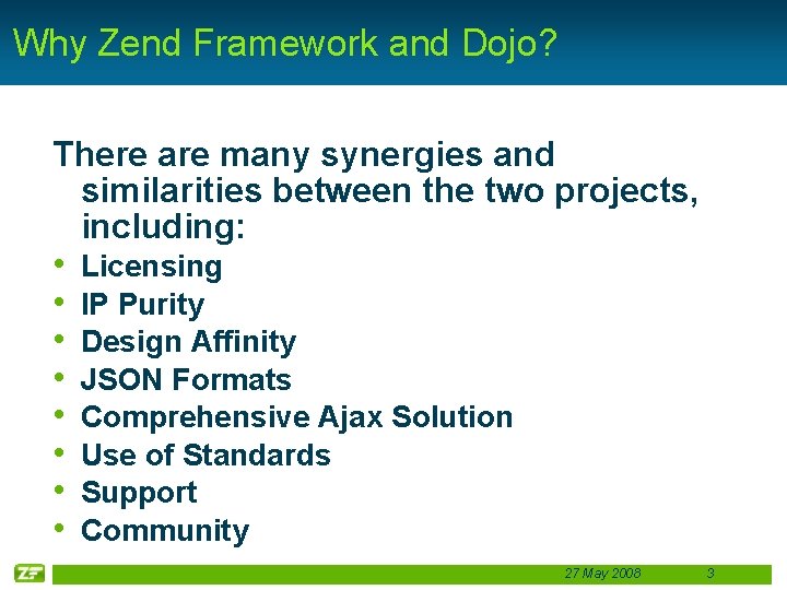 Why Zend Framework and Dojo? There are many synergies and similarities between the two