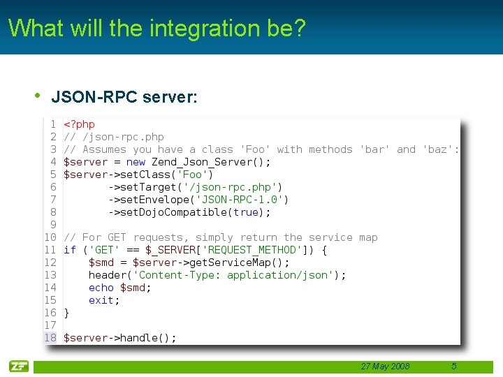 What will the integration be? • JSON-RPC server: 27 May 2008 5 