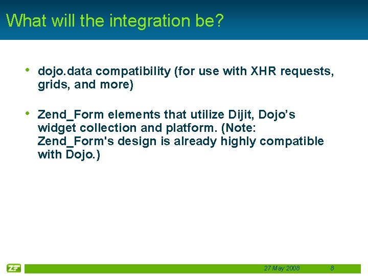 What will the integration be? • dojo. data compatibility (for use with XHR requests,