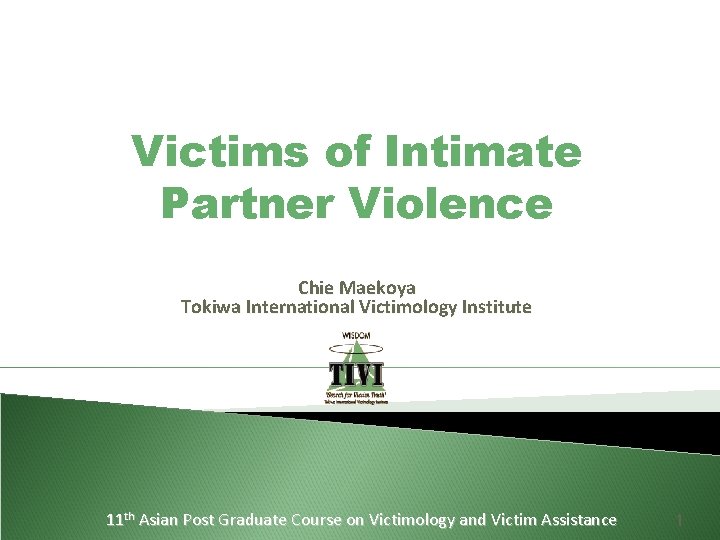 Victims of Intimate Partner Violence Chie Maekoya Tokiwa International Victimology Institute 11 th Asian