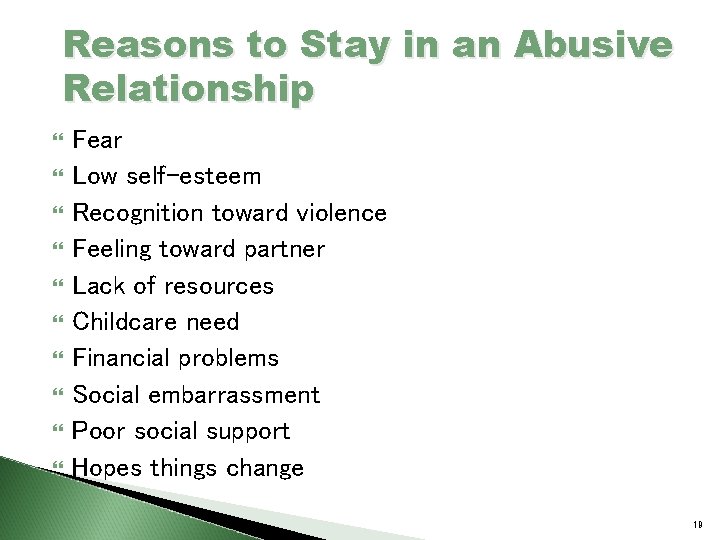 Reasons to Stay in an Abusive Relationship Fear Low self-esteem Recognition toward violence Feeling