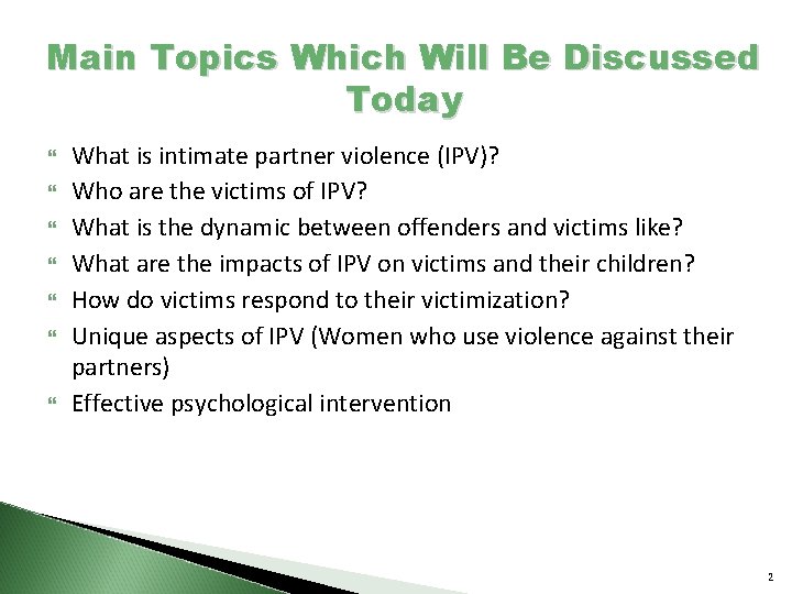 Main Topics Which Will Be Discussed Today What is intimate partner violence (IPV)? Who