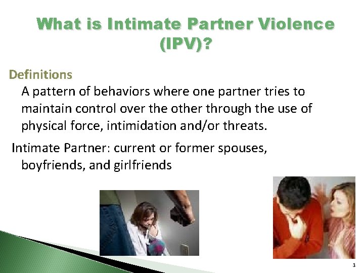 What is Intimate Partner Violence (IPV)? Definitions A pattern of behaviors where one partner