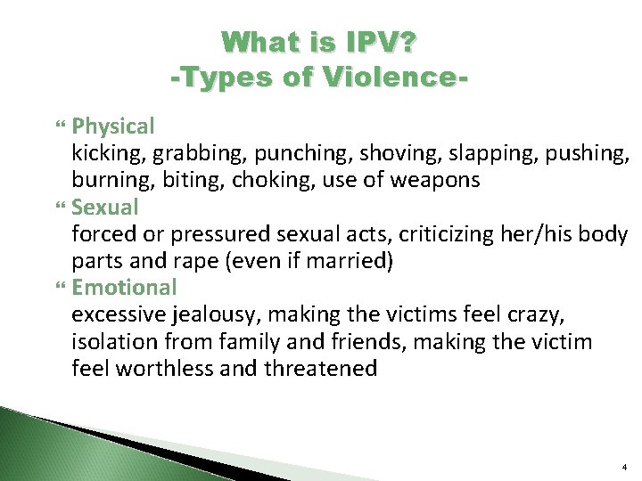 What is IPV? -Types of Violence. Physical　　 kicking, grabbing, punching, shoving, slapping, pushing, burning,