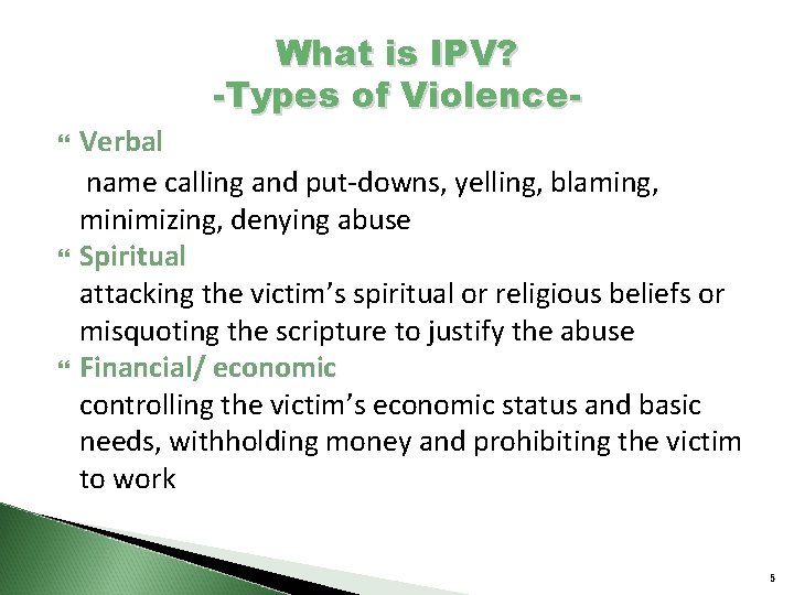 What is IPV? -Types of Violence Verbal name calling and put-downs, yelling, blaming, minimizing,