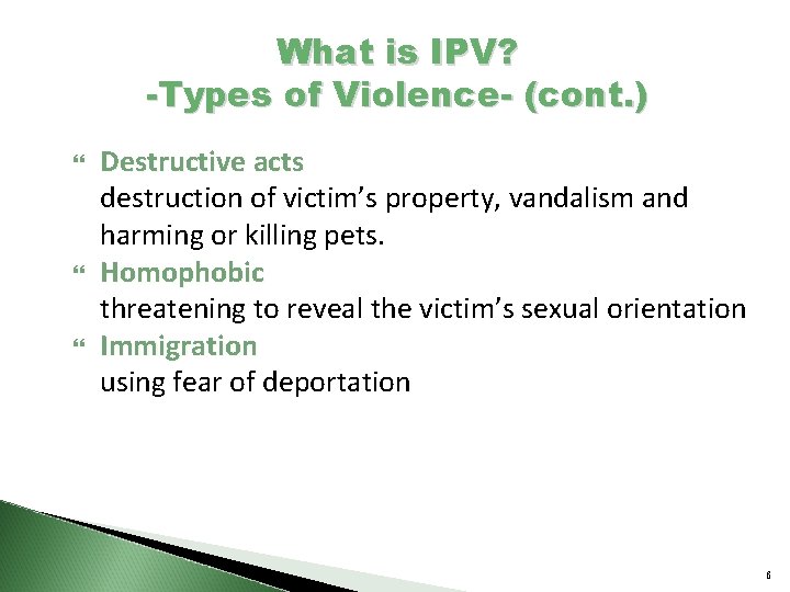 What is IPV? -Types of Violence- (cont. ) Destructive acts destruction of victim’s property,