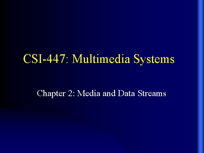 CSI-447: Multimedia Systems Chapter 2: Media and Data Streams 