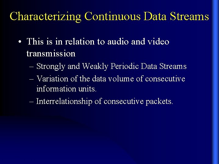 Characterizing Continuous Data Streams • This is in relation to audio and video transmission