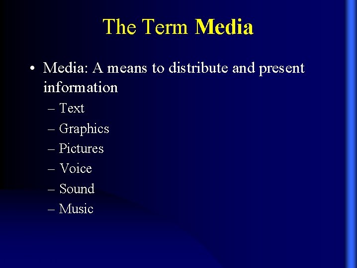 The Term Media • Media: A means to distribute and present information – Text