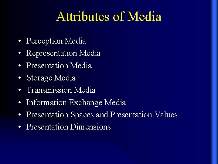 Attributes of Media • • Perception Media Representation Media Presentation Media Storage Media Transmission