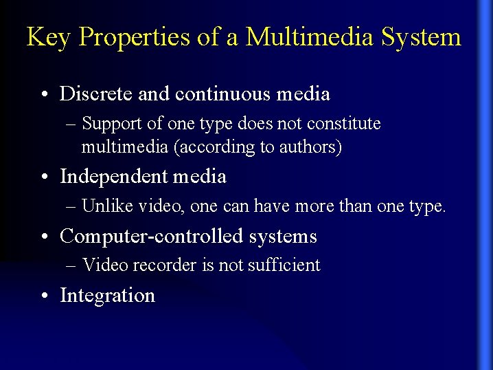 Key Properties of a Multimedia System • Discrete and continuous media – Support of