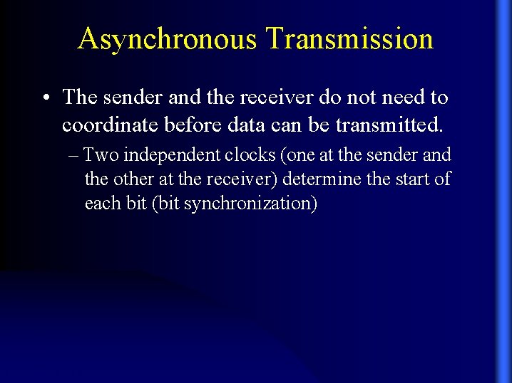 Asynchronous Transmission • The sender and the receiver do not need to coordinate before