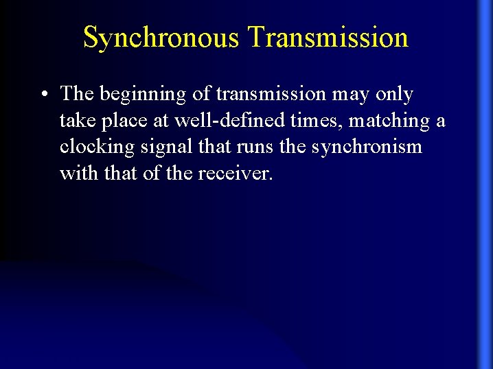 Synchronous Transmission • The beginning of transmission may only take place at well-defined times,