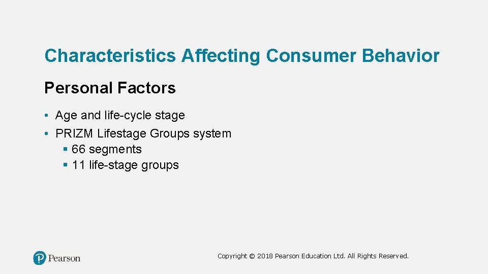 Characteristics Affecting Consumer Behavior Personal Factors • Age and life-cycle stage • PRIZM Lifestage