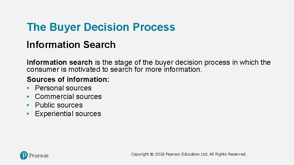 The Buyer Decision Process Information Search Information search is the stage of the buyer