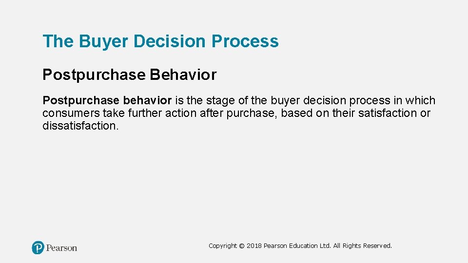 The Buyer Decision Process Postpurchase Behavior Postpurchase behavior is the stage of the buyer