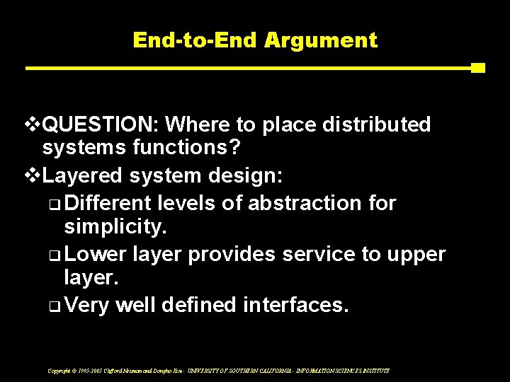 End-to-End Argument v. QUESTION: Where to place distributed systems functions? v. Layered system design: