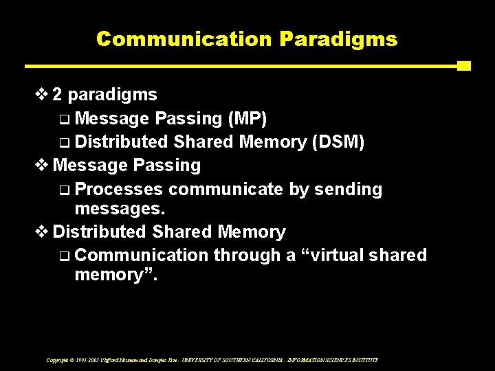 Communication Paradigms v 2 paradigms q Message Passing (MP) q Distributed Shared Memory (DSM)