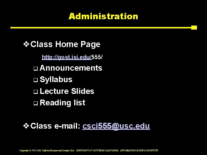 Administration v. Class Home Page http: //gost. isi. edu/555/ q Announcements q Syllabus q