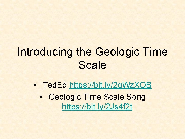 Introducing the Geologic Time Scale • Ted. Ed https: //bit. ly/2 q. Wz. XOB Introducing the Geologic Time Scale • Ted. Ed https: //bit. ly/2 q. Wz. XOB