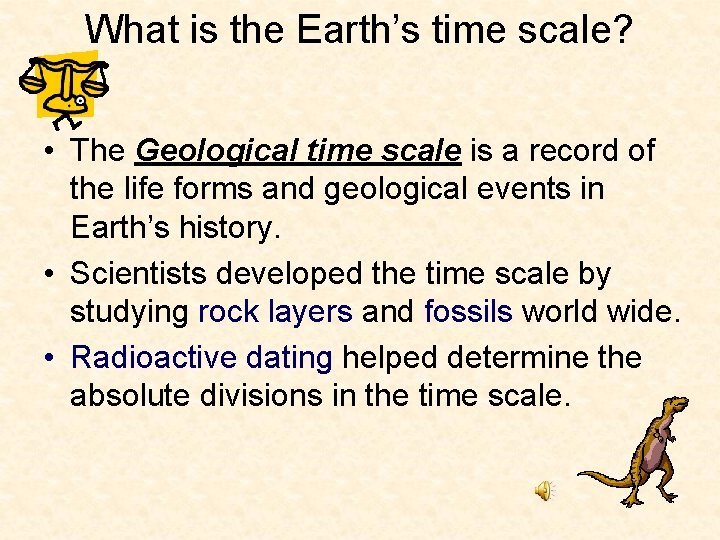 What is the Earth’s time scale? • The Geological time scale is a record What is the Earth’s time scale? • The Geological time scale is a record