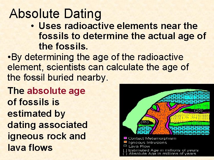 Absolute Dating • Uses radioactive elements near the fossils to determine the actual age Absolute Dating • Uses radioactive elements near the fossils to determine the actual age