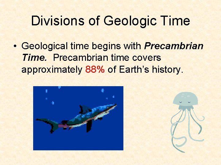 Divisions of Geologic Time • Geological time begins with Precambrian Time. Precambrian time covers Divisions of Geologic Time • Geological time begins with Precambrian Time. Precambrian time covers