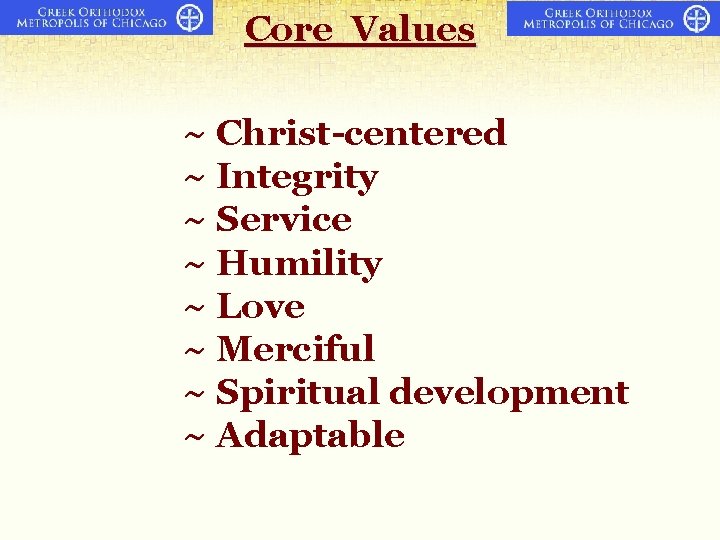 Core Values ~ Christ-centered ~ Integrity ~ Service ~ Humility ~ Love ~ Merciful Core Values ~ Christ-centered ~ Integrity ~ Service ~ Humility ~ Love ~ Merciful