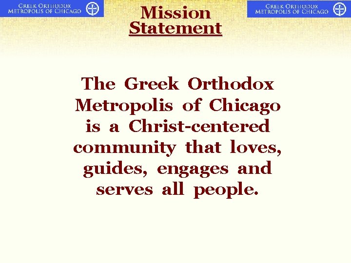 Mission Statement The Greek Orthodox Metropolis of Chicago is a Christ-centered community that loves, Mission Statement The Greek Orthodox Metropolis of Chicago is a Christ-centered community that loves,