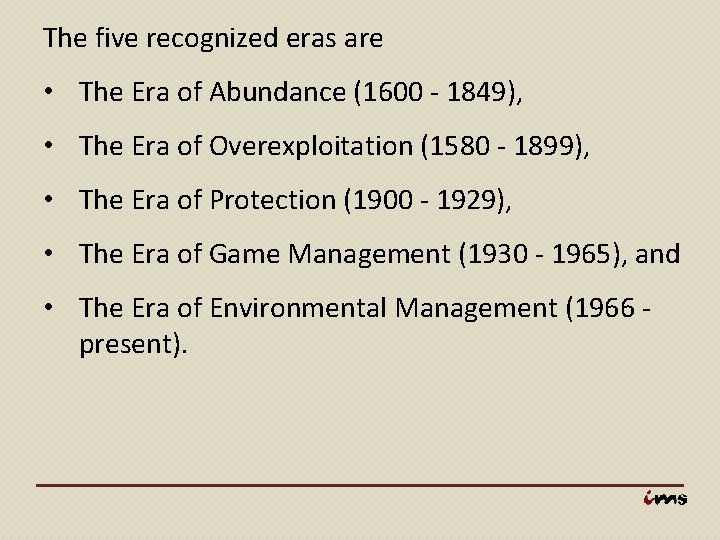 The five recognized eras are • The Era of Abundance (1600 - 1849), •