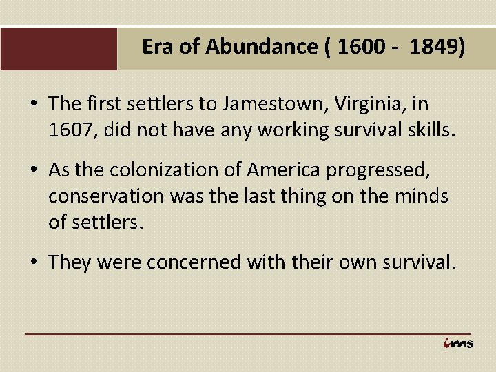 Era of Abundance ( 1600 - 1849) • The first settlers to Jamestown, Virginia,