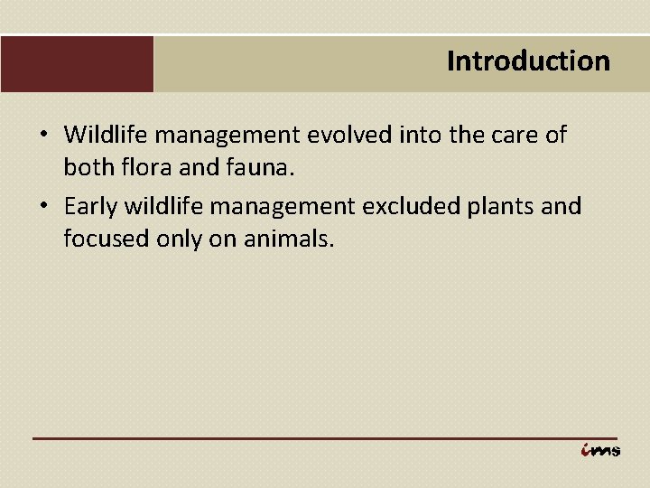 Introduction • Wildlife management evolved into the care of both flora and fauna. •