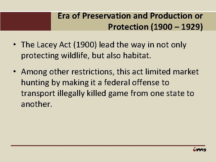 Era of Preservation and Production or Protection (1900 – 1929) • The Lacey Act
