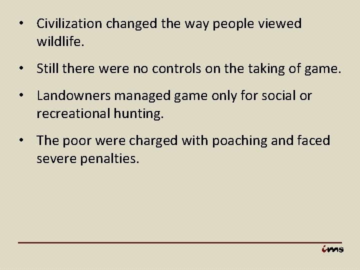  • Civilization changed the way people viewed wildlife. • Still there were no