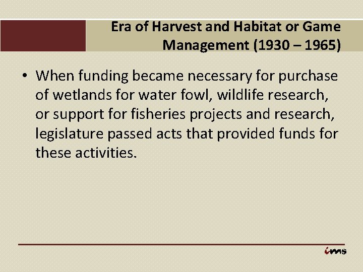 Era of Harvest and Habitat or Game Management (1930 – 1965) • When funding