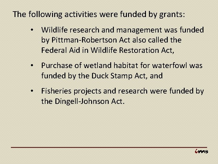 The following activities were funded by grants: • Wildlife research and management was funded