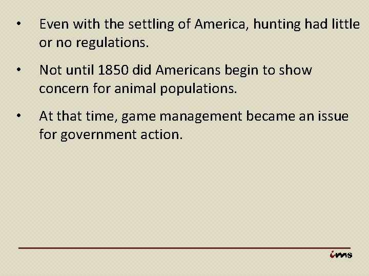  • Even with the settling of America, hunting had little or no regulations.