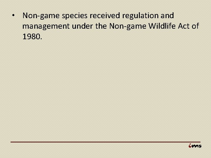  • Non-game species received regulation and management under the Non-game Wildlife Act of
