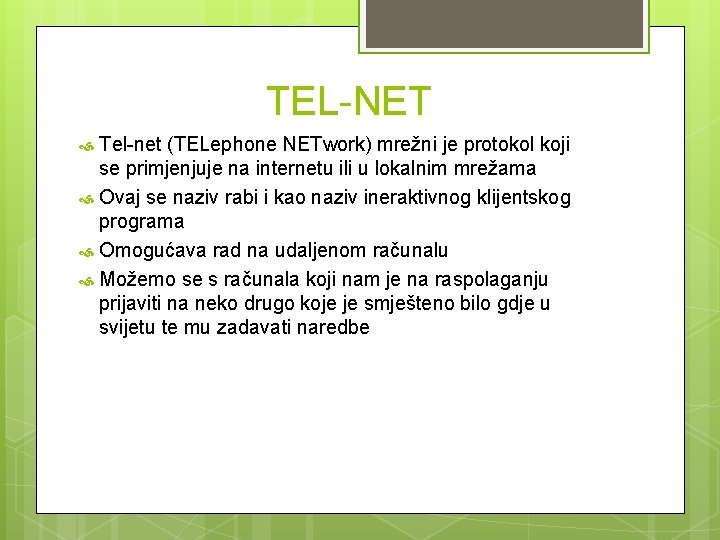 TEL-NET Tel-net (TELephone NETwork) mrežni je protokol koji se primjenjuje na internetu ili u