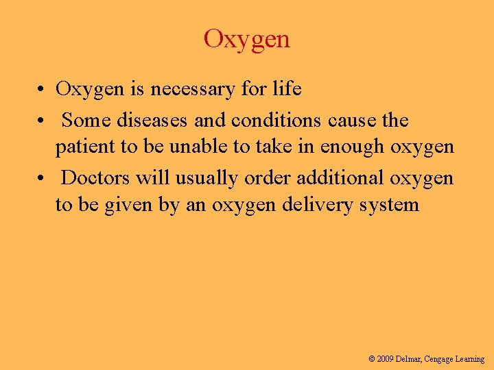 Oxygen • Oxygen is necessary for life • Some diseases and conditions cause the