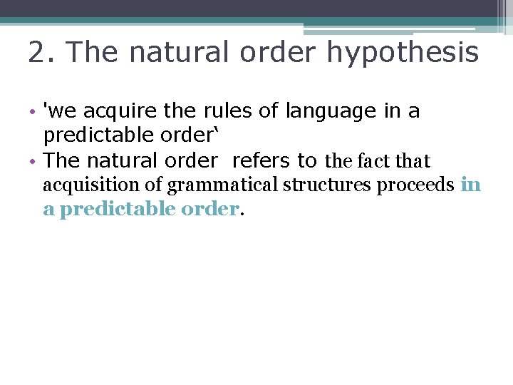 2. The natural order hypothesis • 'we acquire the rules of language in a